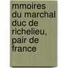 Mmoires Du Marchal Duc de Richelieu, Pair de France door Louis Franois Armand Du Ple Richelieu