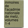Mmoires de L'Acadmie Nationale de Metz, Volumes 1-4 by Metz Acad mie Nation