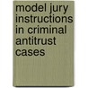 Model Jury Instructions in Criminal Antitrust Cases door Aba Section Of Antitrust Law