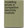 Modelling Prices In Competitive Electricity Markets door Derek W. Bunn