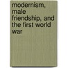Modernism, Male Friendship, and the First World War door Sarah Cole