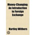Money-Changing; An Introduction To Foreign Exchange