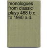 Monologues From Classic Plays 468 B.C. To 1960 A.D. door Onbekend