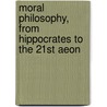 Moral Philosophy, from Hippocrates to the 21st Aeon door Andreas Sofroniou