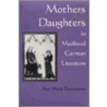 Mothers And Daughters In Medieval German Literature by Ann Marie Rasmussen