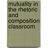 Mutuality In The Rhetoric And Composition Classroom door Helen Rothschild Ewald