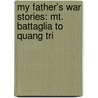 My Father's War Stories: Mt. Battaglia To Quang Tri door John J. Regan Jr.