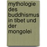 Mythologie Des Buddhismus in Tibet Und Der Mongolei door Albert Grunwedel