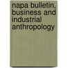 Napa Bulletin, Business and Industrial Anthropology door Marietta L. Baba