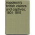 Napoleon's British Visitors And Captives, 1801-1815