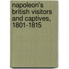 Napoleon's British Visitors And Captives, 1801-1815 by John Goldworth Alger