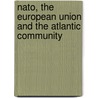 Nato, The European Union And The Atlantic Community by Stanley R. Sloan
