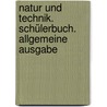 Natur und Technik. Schülerbuch. Allgemeine Ausgabe door Onbekend