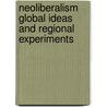 Neoliberalism Global Ideas and Regional Experiments door Ravi K. Roy