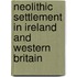 Neolithic Settlement in Ireland and Western Britain