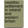 Neolithic Settlement in Ireland and Western Britain by Eimear Neils