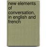 New Elements Of Conversation, In English And French door Stephanie Felicite Genlis