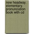 New Headway. Elementary. Pronunciation Book With Cd