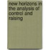 New Horizons in the Analysis of Control and Raising