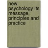 New Psychology Its Message, Principles and Practice door William Walter Atkinson