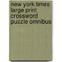 New York Times Large Print Crossword Puzzle Omnibus