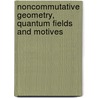 Noncommutative Geometry, Quantum Fields And Motives by Matilde Marcolli