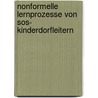 Nonformelle Lernprozesse Von Sos- Kinderdorfleitern by Stefan Fothe