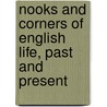 Nooks And Corners Of English Life, Past And Present by John Timbs