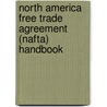 North America Free Trade Agreement (Nafta) Handbook by Unknown