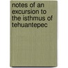 Notes Of An Excursion To The Isthmus Of Tehuantepec by R. Dale