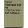 Notice Historique Sur Les Bibliotheques Des Hebreux by J.G.H. Greppo