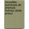 Nouvelles Aventures De Sherlock Holmes (Dodo Press) door Sir Arthur Conan Doyle