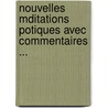 Nouvelles Mditations Potiques Avec Commentaires ... door Alphonse De Lamartine
