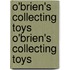 O'Brien's Collecting Toys O'Brien's Collecting Toys