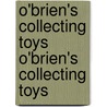 O'Brien's Collecting Toys O'Brien's Collecting Toys by Karen O'Brien