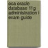 Oca Oracle Database 11g Administration I Exam Guide