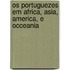 Os Portuguezes Em Africa, Asia, America, E Occeania