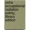 Osha Occupational Radiation Safety, Library Edition by Daniel Farb