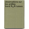 Observations Sur Les Antilles Franã¯Â¿Â½Aises door Onbekend