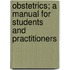 Obstetrics; A Manual For Students And Practitioners