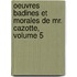 Oeuvres Badines Et Morales de Mr. Cazotte, Volume 5