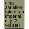 Olga Zanelli-A Tale Of An Imperial City (3 Vol Set) door Fairfax L. Cartwright