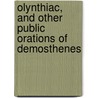 Olynthiac, and Other Public Orations of Demosthenes door Demosthenes Demosthenes