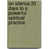 On Silence:30 Days To A Powerful Spiritual Practice door Joseph Dispenza