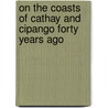 On The Coasts Of Cathay And Cipango Forty Years Ago door William Blakeney