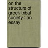 On The Structure Of Greek Tribal Society : An Essay door Hugh Exton Seebohm