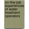 On-The-Job Experiences of Water Treatment Operators door Nick Pizzi