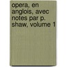 Opera, En Anglois, Avec Notes Par P. Shaw, Volume 1 door Robert Boyle (