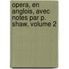 Opera, En Anglois, Avec Notes Par P. Shaw, Volume 2 door Robert Boyle (