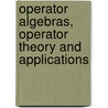 Operator Algebras, Operator Theory And Applications by Onbekend